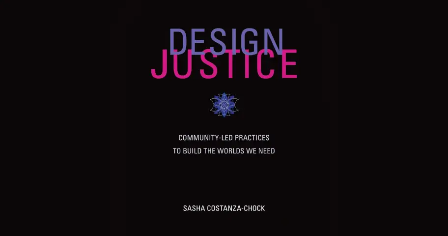 Design Justice: Community-Led Practices to Build the Worlds We Need — outil design
