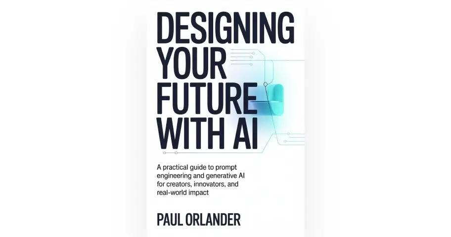 Designing your Future with AI: A Practical Guide to Prompt Engineering and Generative AI for Creators, Innovators, and Real-World Impact — outil design