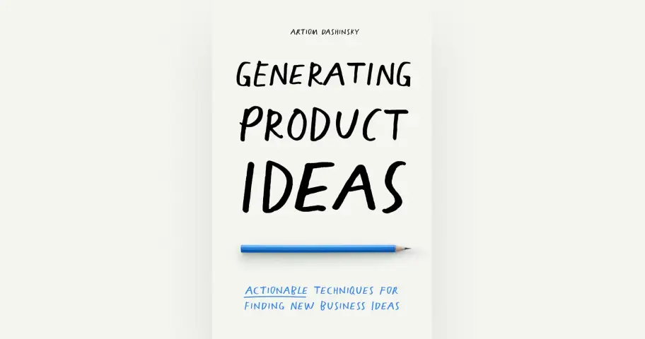 Generating Product Ideas: Actionable Techniques for Finding New Business Ideas — outil design