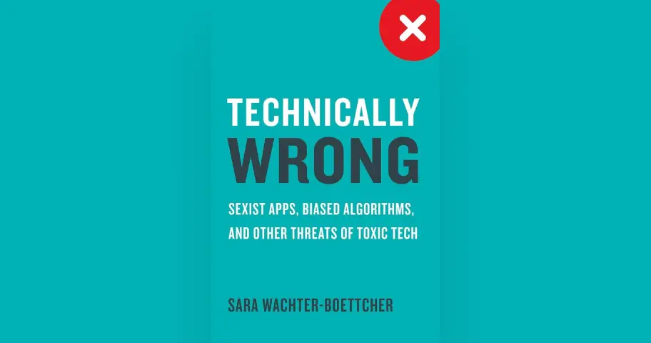 Technically Wrong: Sexist Apps, Biased Algorithms, and Other Threats of Toxic Tech — outil design