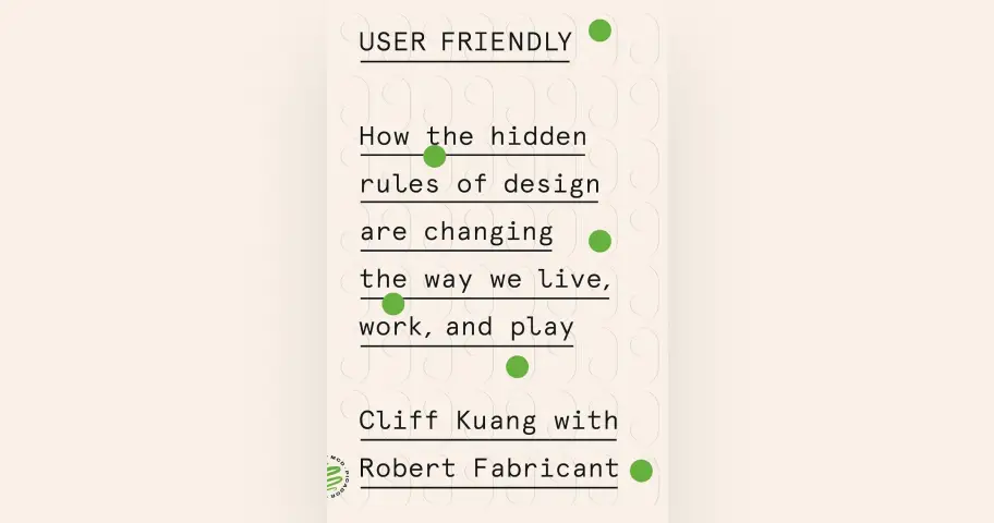 User Friendly: How the Hidden Rules of Design Are Changing the Way We Live, Work, and Play — outil design